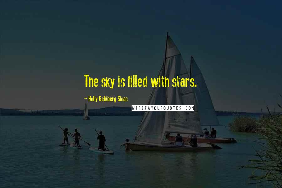 Holly Goldberg Sloan Quotes: The sky is filled with stars.