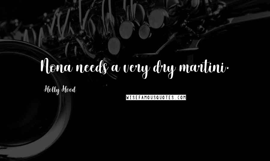 Holly Hood Quotes: Nona needs a very dry martini.