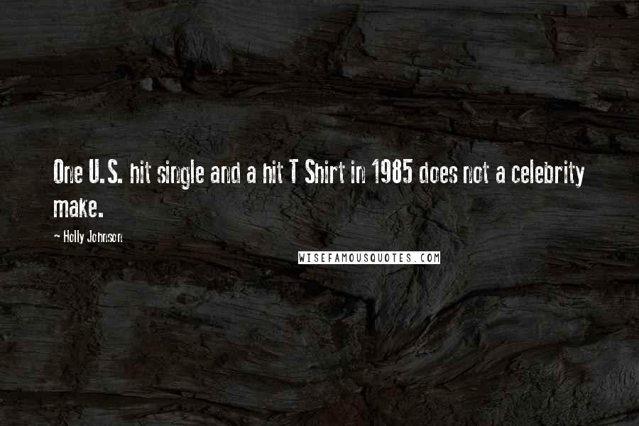 Holly Johnson Quotes: One U.S. hit single and a hit T Shirt in 1985 does not a celebrity make.