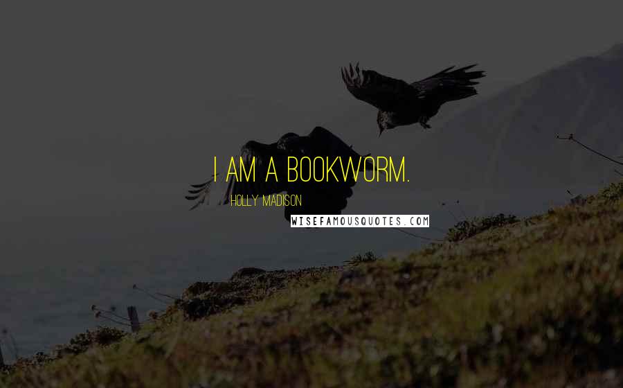 Holly Madison Quotes: I am a bookworm.