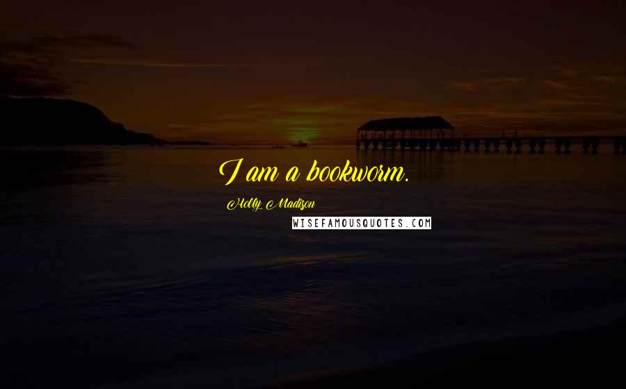 Holly Madison Quotes: I am a bookworm.