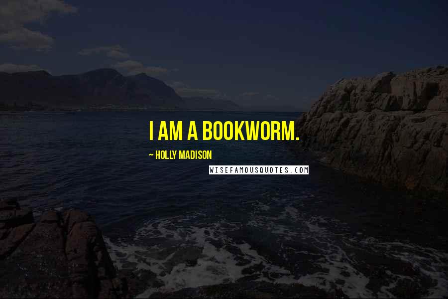 Holly Madison Quotes: I am a bookworm.