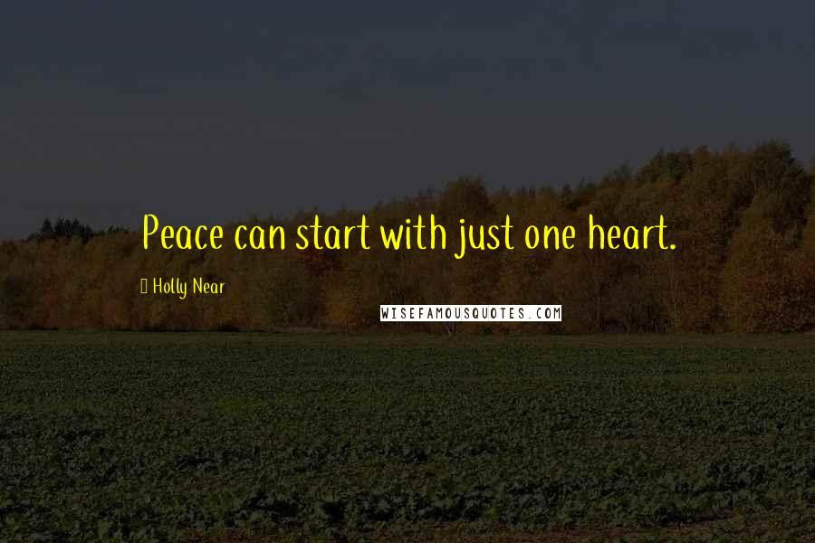 Holly Near Quotes: Peace can start with just one heart.