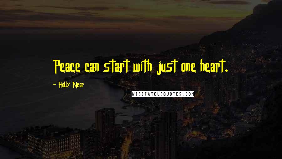 Holly Near Quotes: Peace can start with just one heart.