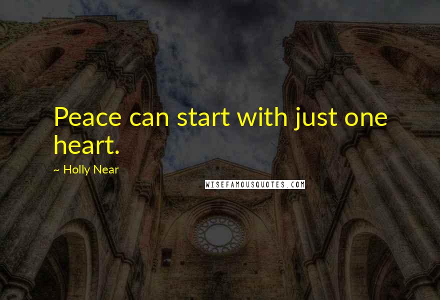 Holly Near Quotes: Peace can start with just one heart.