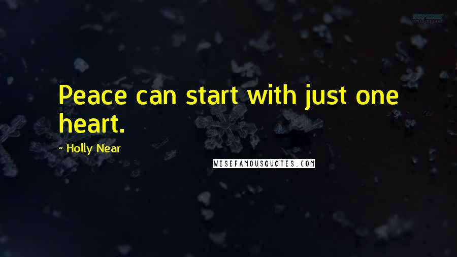 Holly Near Quotes: Peace can start with just one heart.