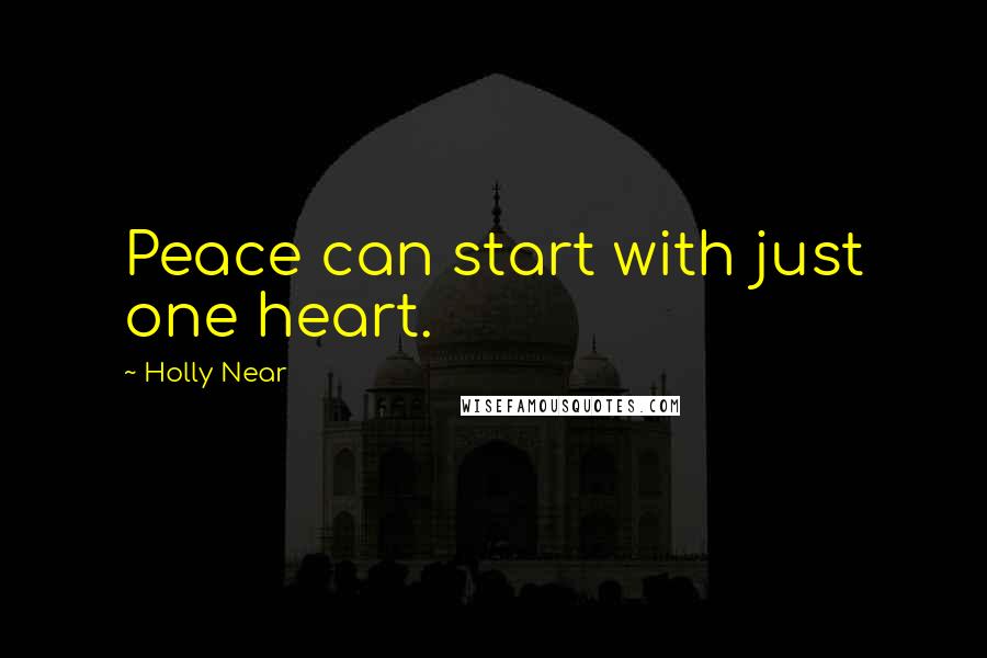 Holly Near Quotes: Peace can start with just one heart.