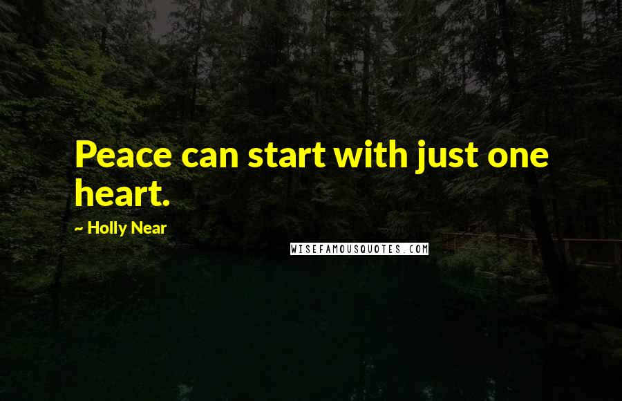 Holly Near Quotes: Peace can start with just one heart.