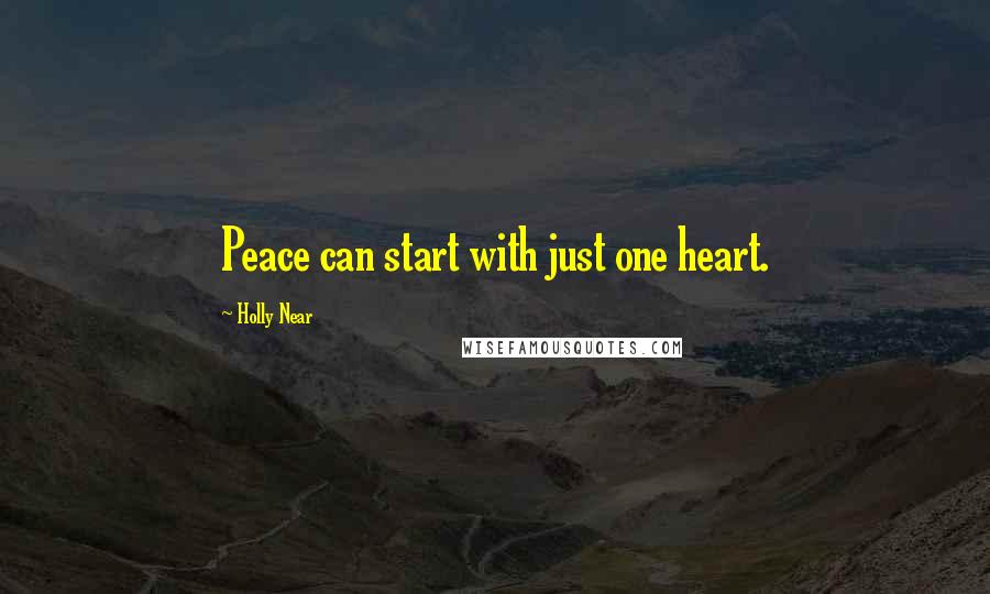 Holly Near Quotes: Peace can start with just one heart.