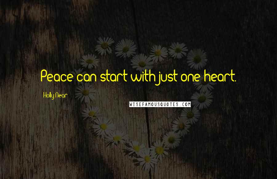 Holly Near Quotes: Peace can start with just one heart.