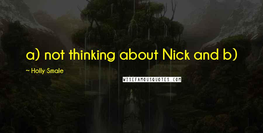 Holly Smale Quotes: a) not thinking about Nick and b)