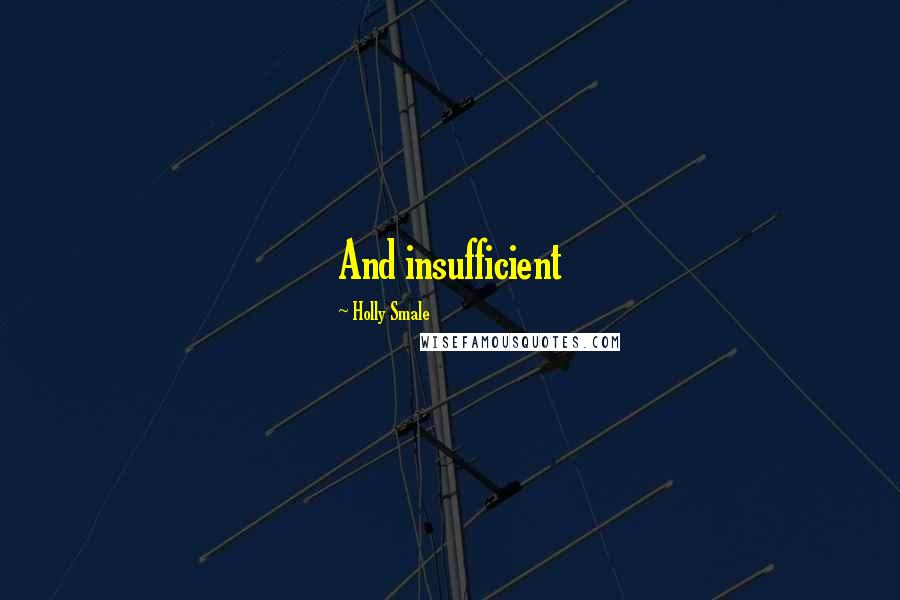 Holly Smale Quotes: And insufficient