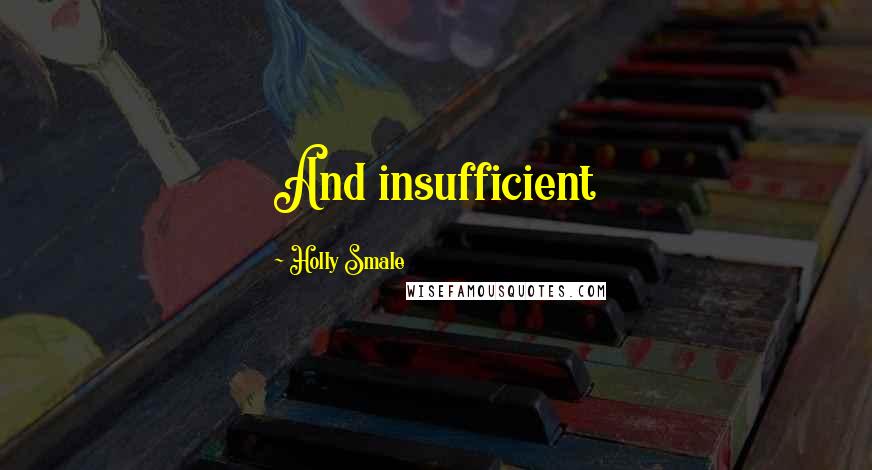 Holly Smale Quotes: And insufficient