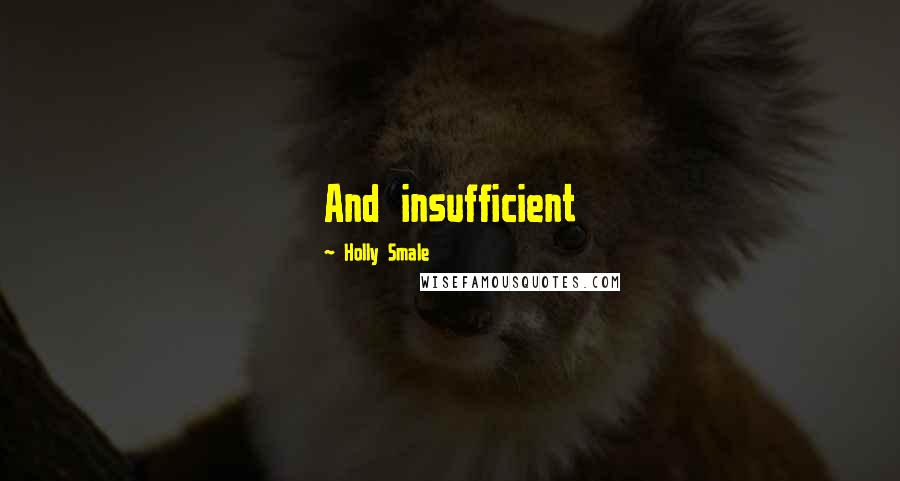 Holly Smale Quotes: And insufficient
