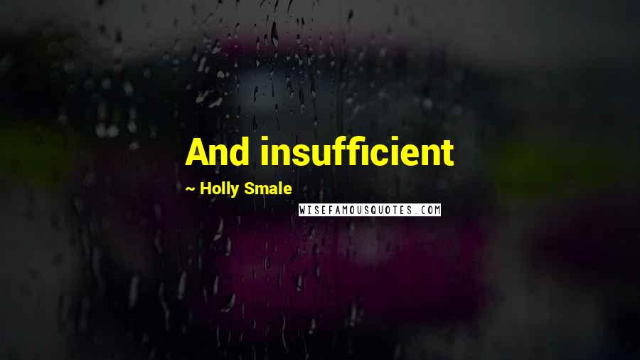 Holly Smale Quotes: And insufficient