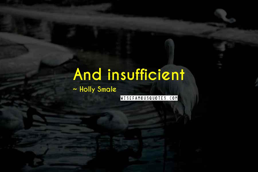 Holly Smale Quotes: And insufficient