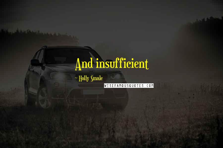 Holly Smale Quotes: And insufficient