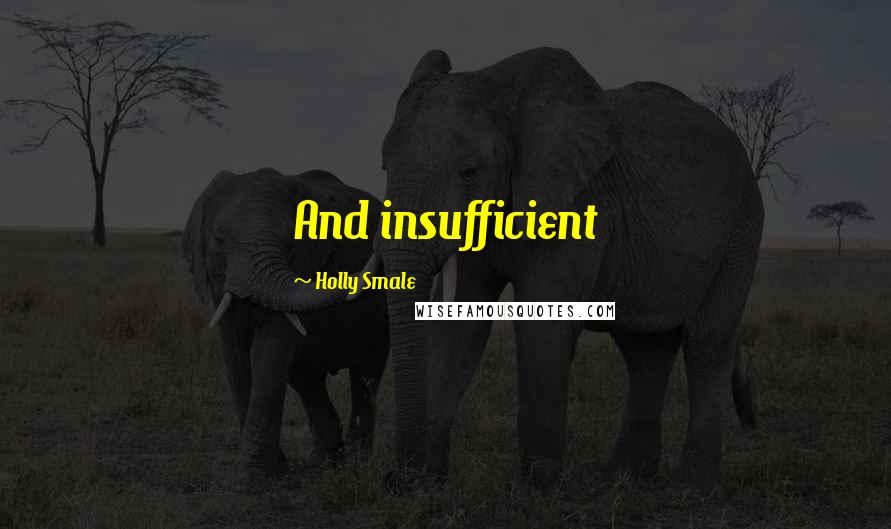 Holly Smale Quotes: And insufficient