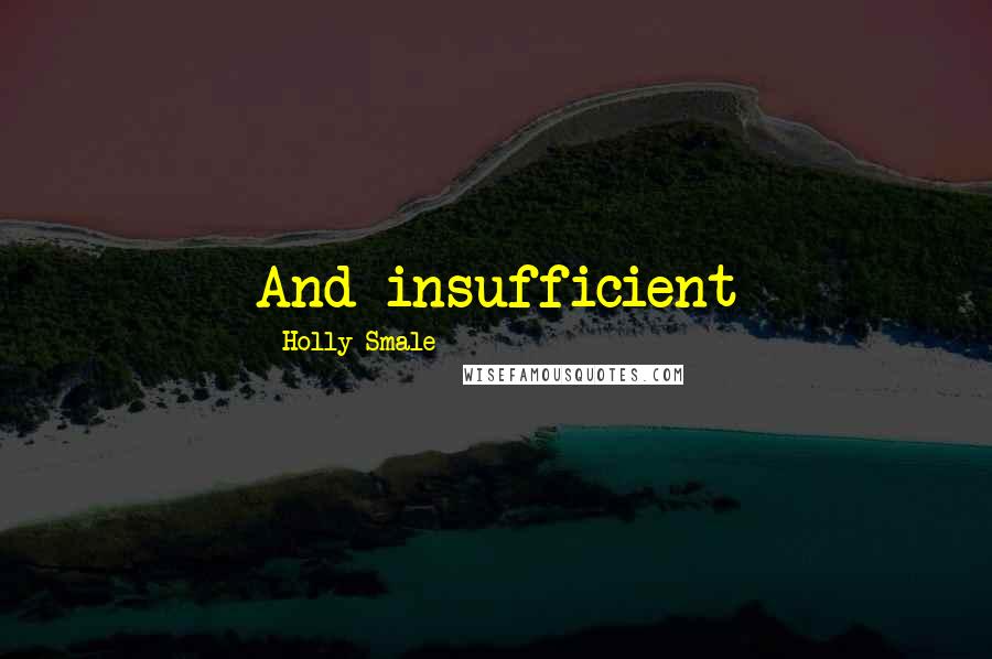 Holly Smale Quotes: And insufficient