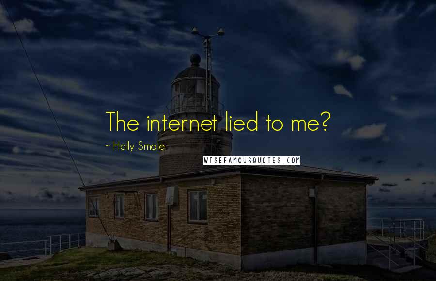 Holly Smale Quotes: The internet lied to me?