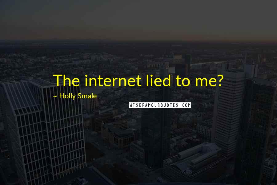 Holly Smale Quotes: The internet lied to me?