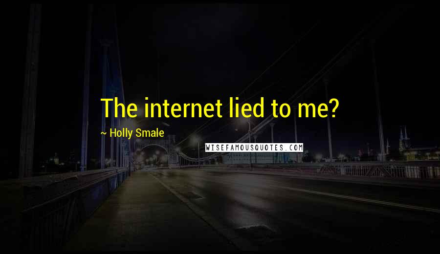 Holly Smale Quotes: The internet lied to me?