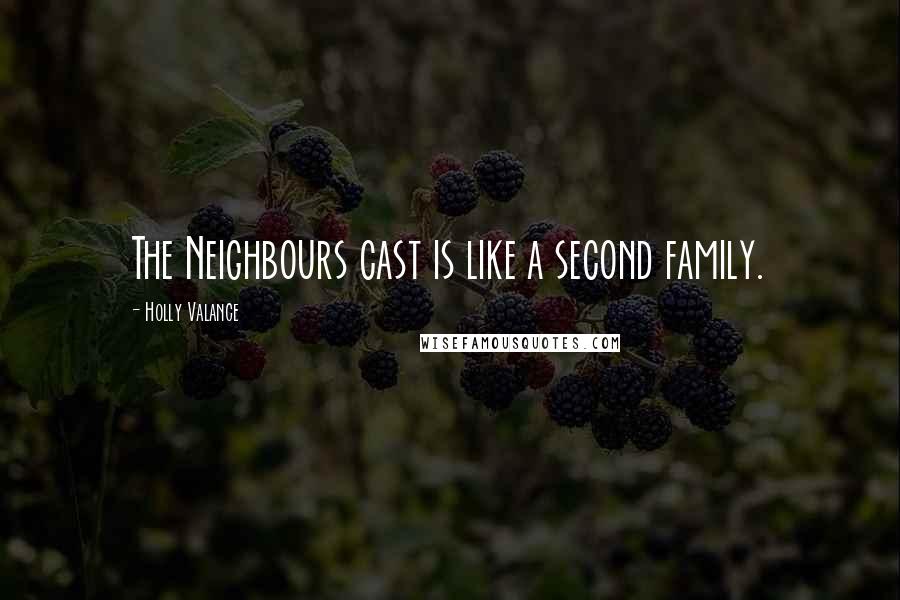 Holly Valance Quotes: The Neighbours cast is like a second family.