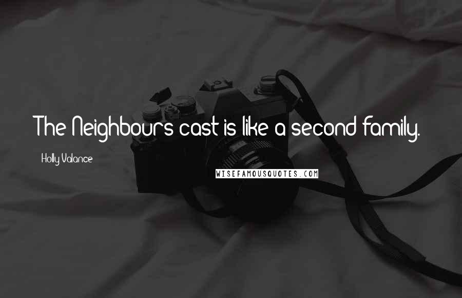 Holly Valance Quotes: The Neighbours cast is like a second family.