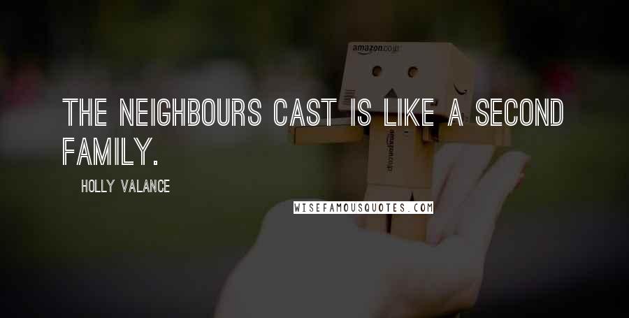 Holly Valance Quotes: The Neighbours cast is like a second family.