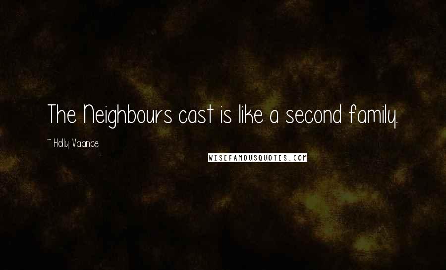 Holly Valance Quotes: The Neighbours cast is like a second family.
