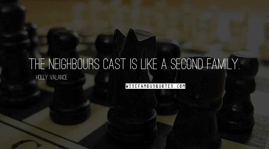 Holly Valance Quotes: The Neighbours cast is like a second family.