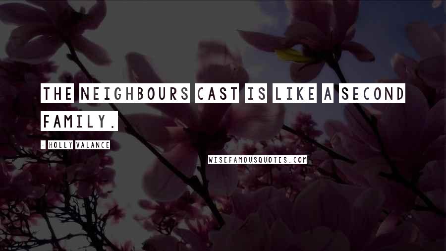 Holly Valance Quotes: The Neighbours cast is like a second family.