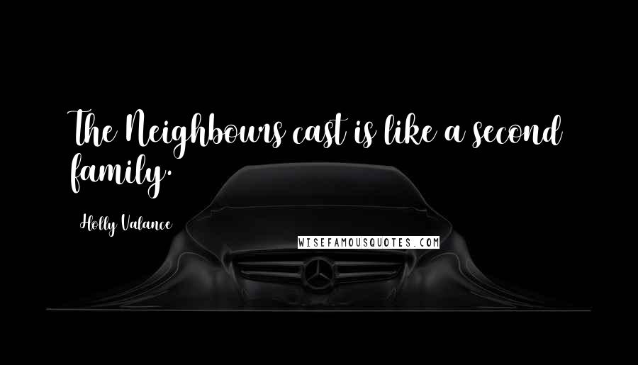Holly Valance Quotes: The Neighbours cast is like a second family.