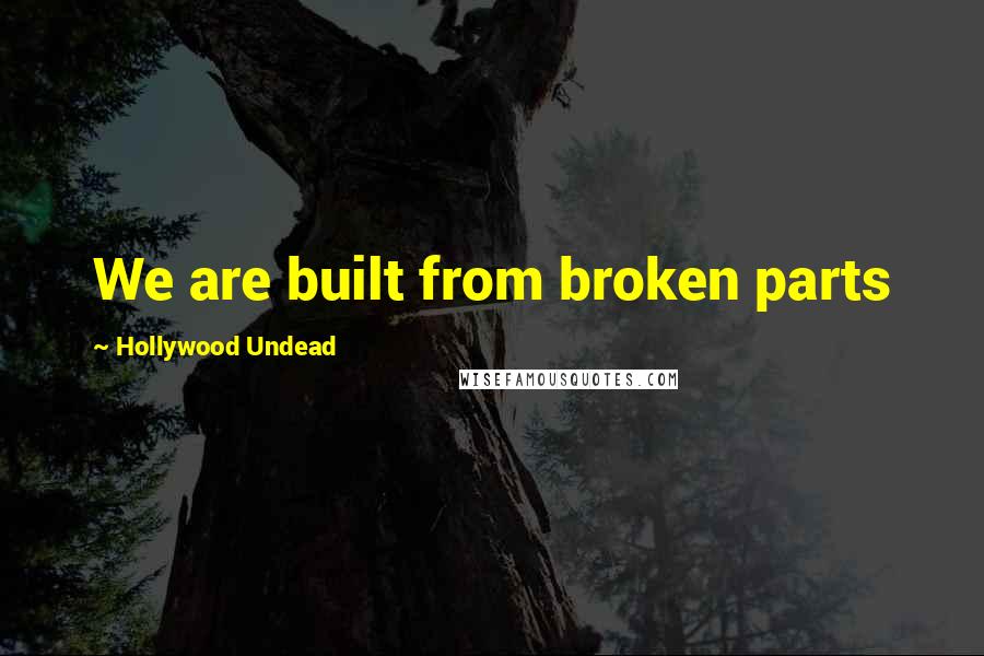 Hollywood Undead Quotes: We are built from broken parts