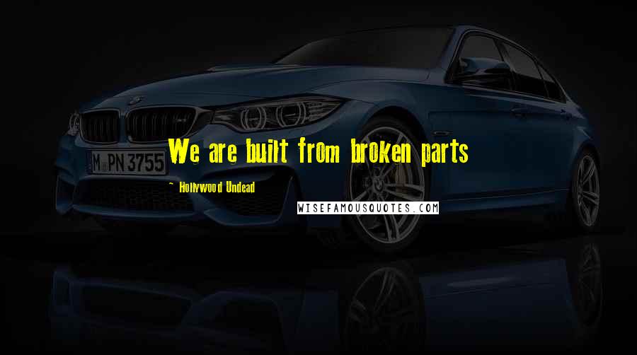 Hollywood Undead Quotes: We are built from broken parts