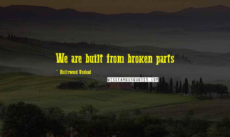 Hollywood Undead Quotes: We are built from broken parts