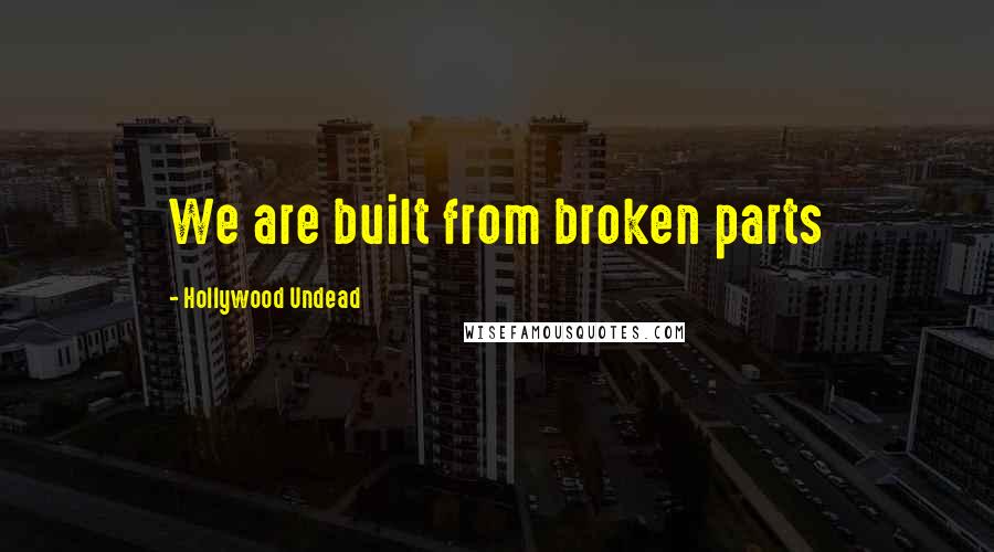 Hollywood Undead Quotes: We are built from broken parts