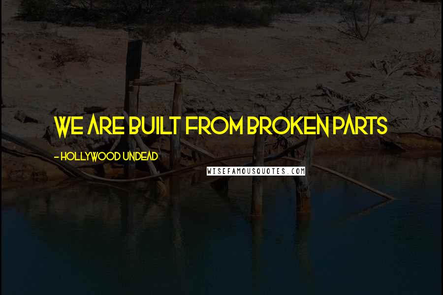 Hollywood Undead Quotes: We are built from broken parts