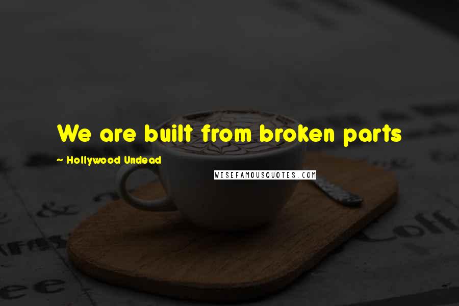 Hollywood Undead Quotes: We are built from broken parts