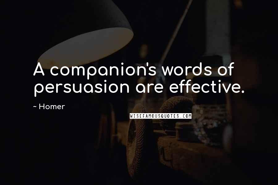 Homer Quotes: A companion's words of persuasion are effective.