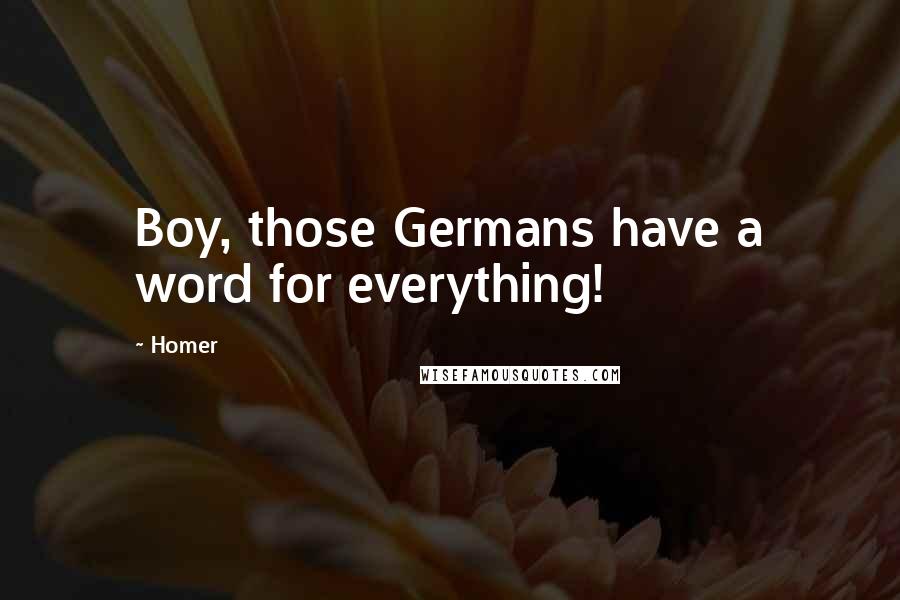 Homer Quotes: Boy, those Germans have a word for everything!