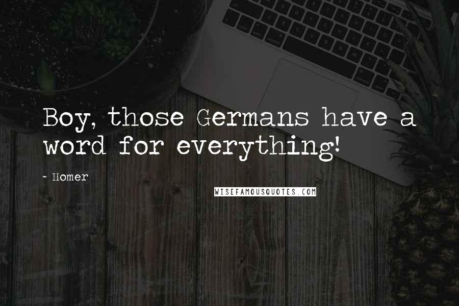 Homer Quotes: Boy, those Germans have a word for everything!