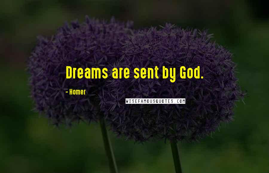 Homer Quotes: Dreams are sent by God.