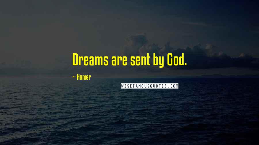 Homer Quotes: Dreams are sent by God.
