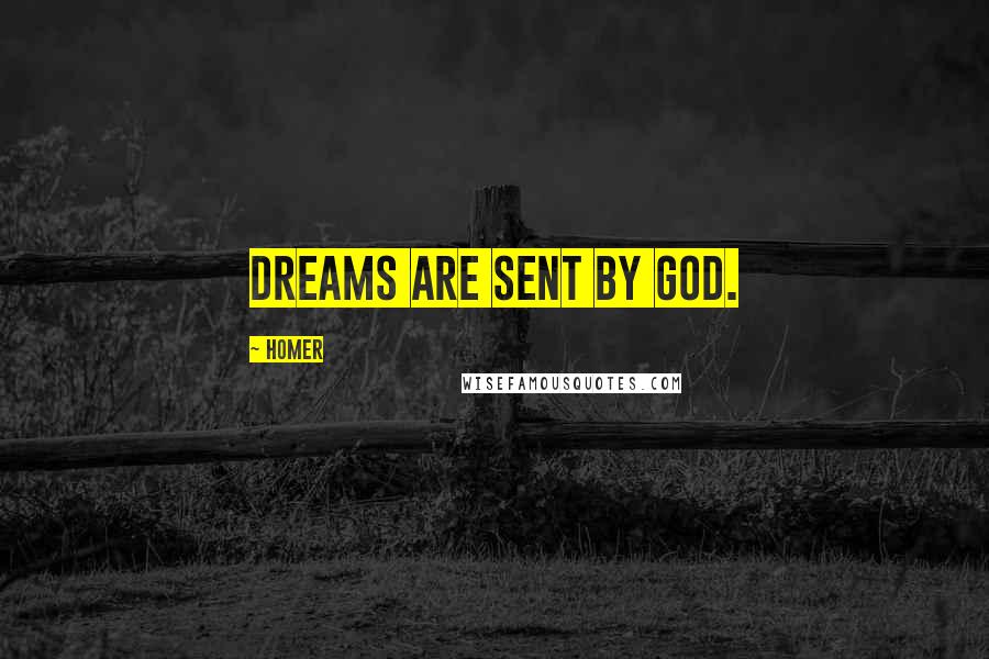 Homer Quotes: Dreams are sent by God.