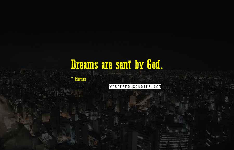 Homer Quotes: Dreams are sent by God.