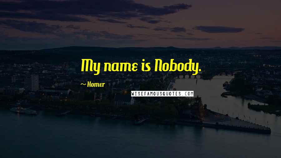 Homer Quotes: My name is Nobody.