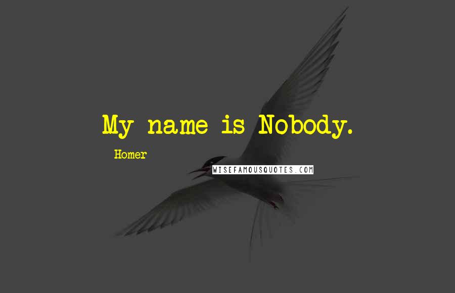 Homer Quotes: My name is Nobody.