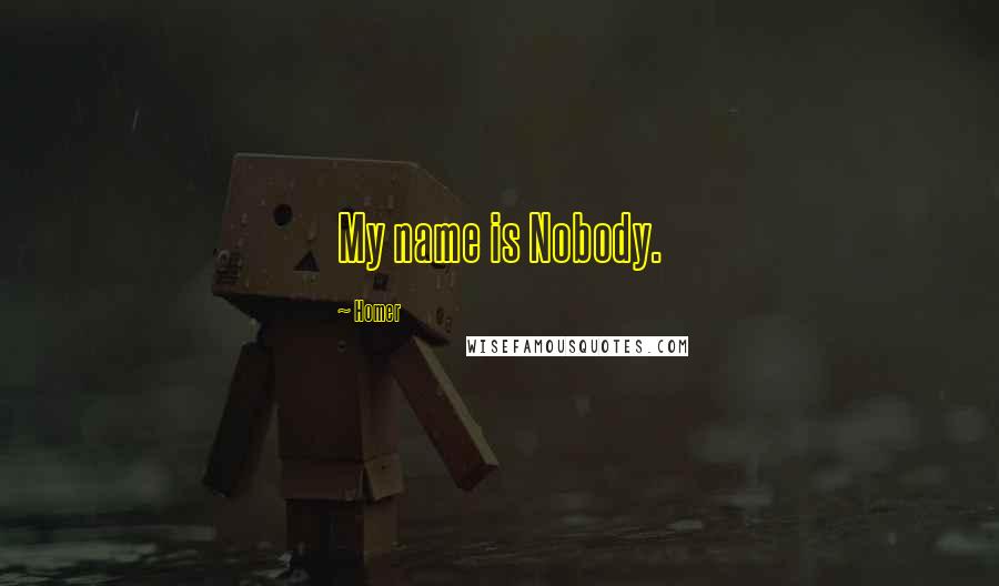 Homer Quotes: My name is Nobody.