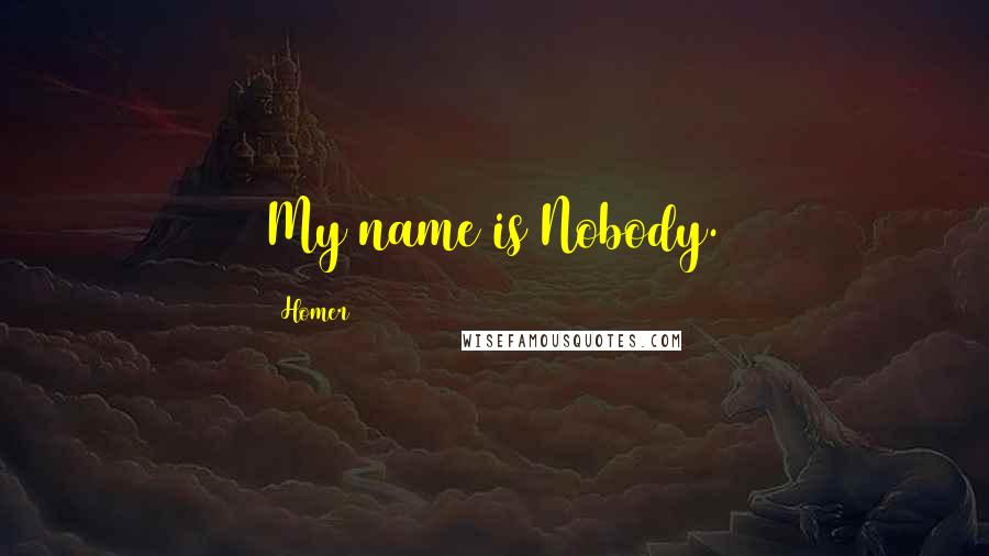 Homer Quotes: My name is Nobody.